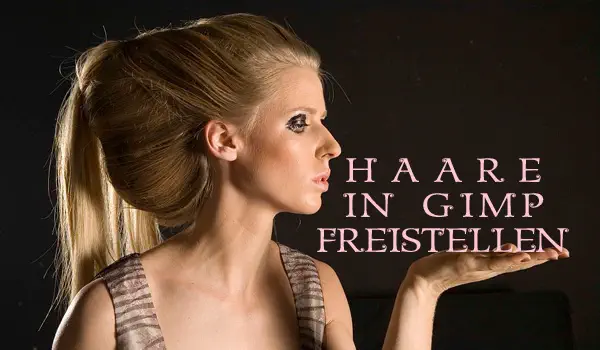 Freitagstutorial: Haare freistellen in GIMP
